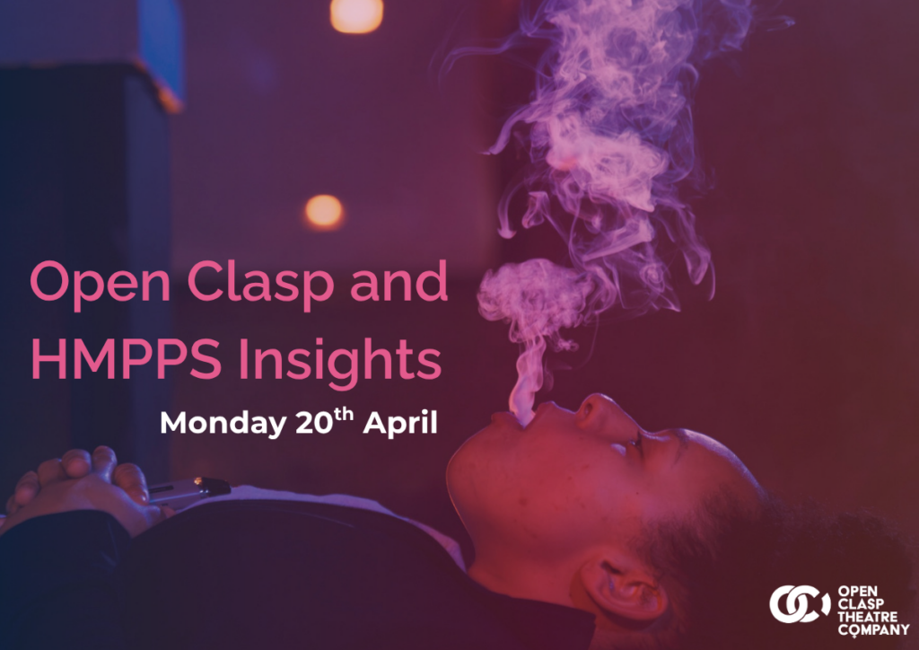 Promotional graphic for “Open Clasp and HMPPS Insights” on Monday 20th April, featuring a person lying on their back exhaling smoke in a dimly lit, purple-toned setting, with the Open Clasp Theatre Company logo in the corner.
